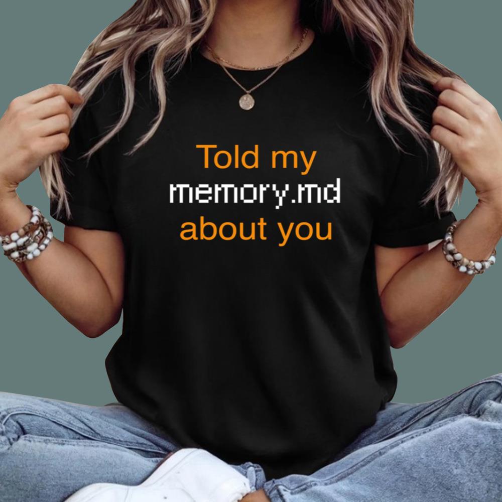 Told My Memory md About You T-Shirt