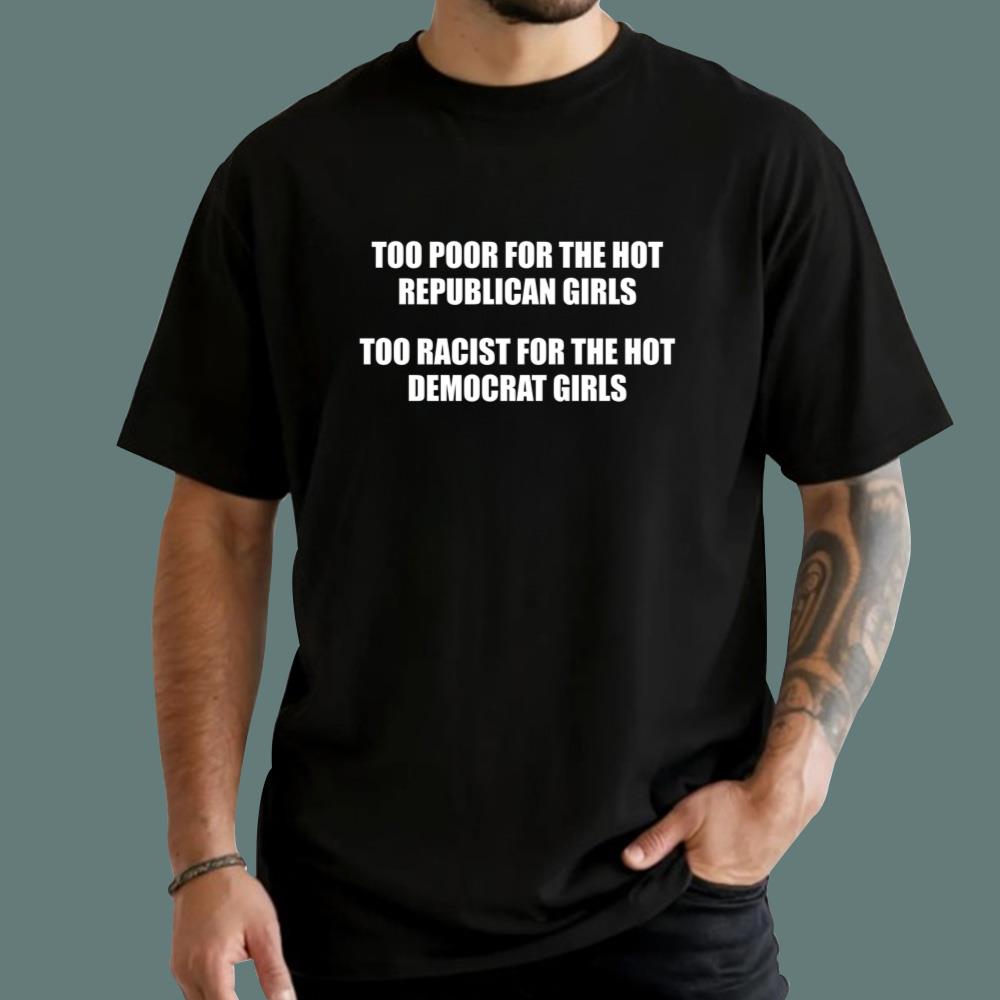 Too Poor For The Hot Republican Girls T-Shirt