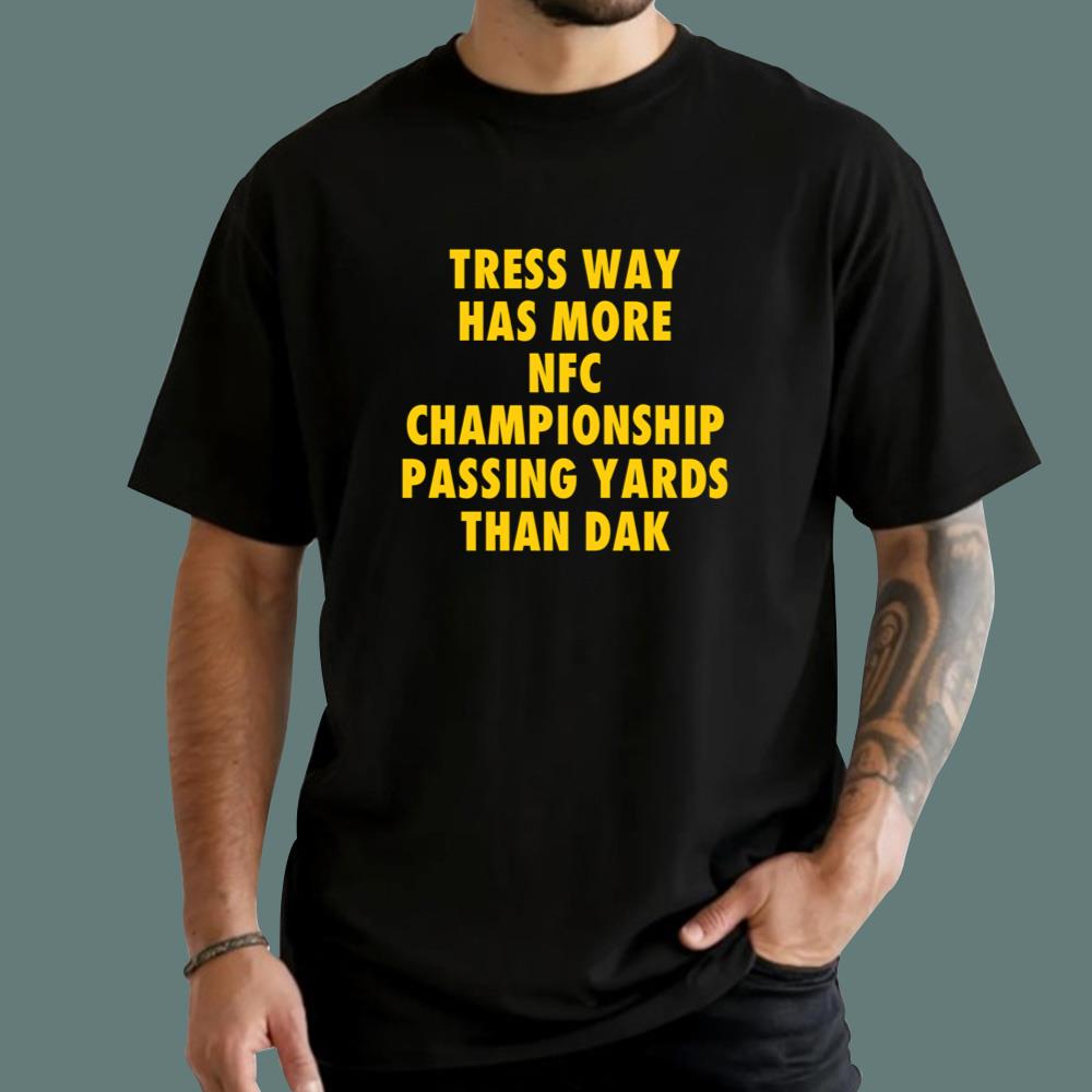 Tress Way Has More NFC Championship Passing Yards Than Dak T-Shirt