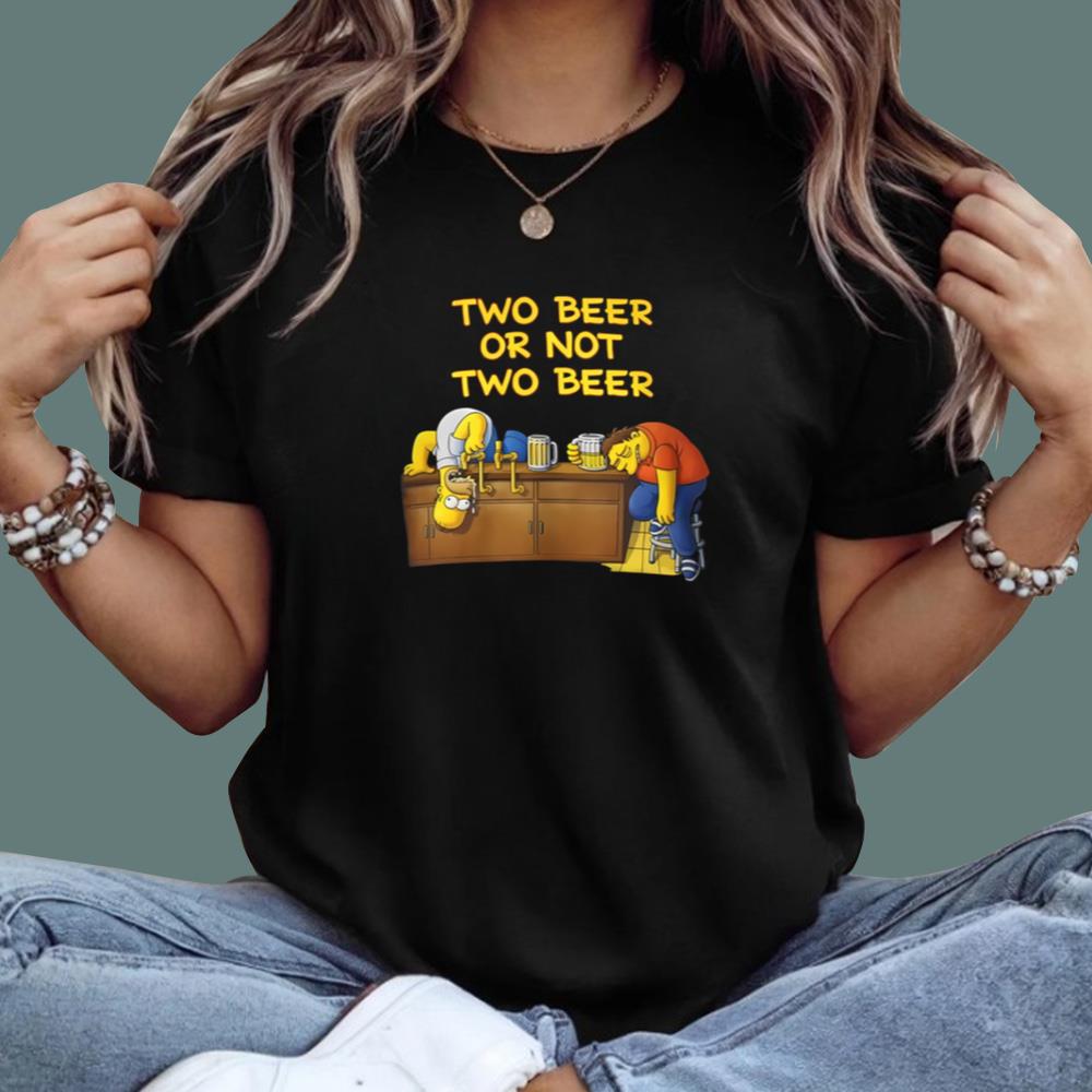 Two Beer Or Not Two Beer T-Shirt