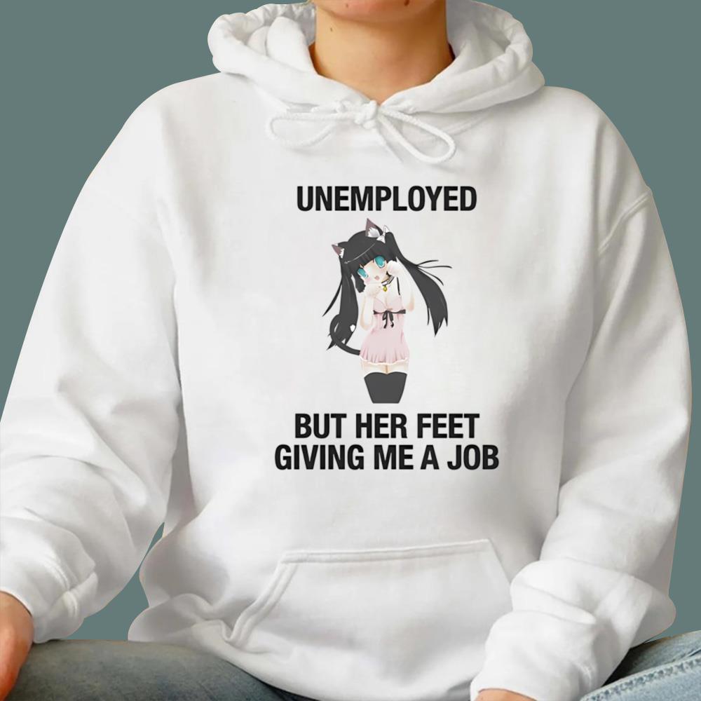 Unemployed But Her Feet Gave Me A Job T-Shirt