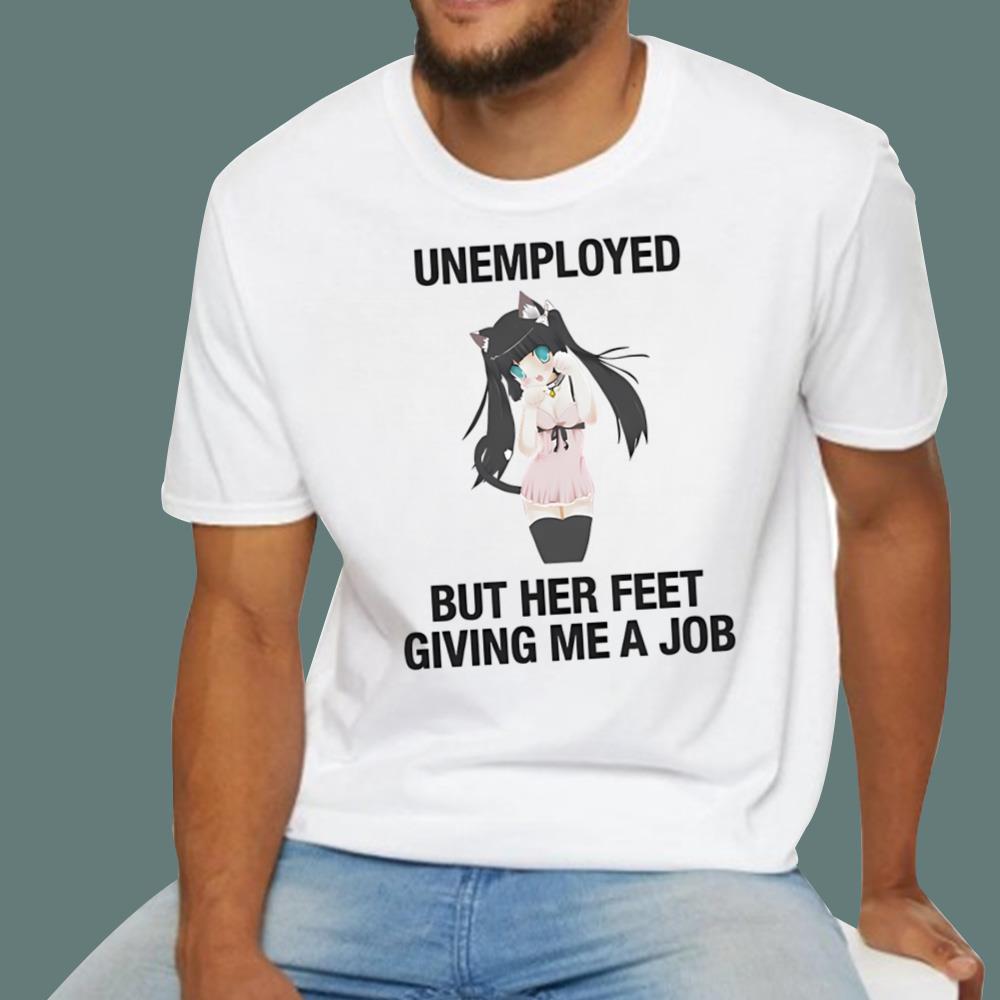 Unemployed But Her Feet Gave Me A Job T-Shirt