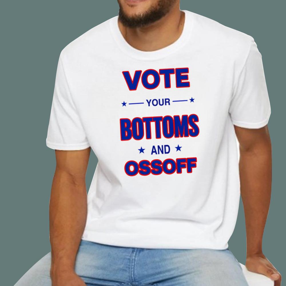 Vote Your Bottoms And Ossoff T-Shirt