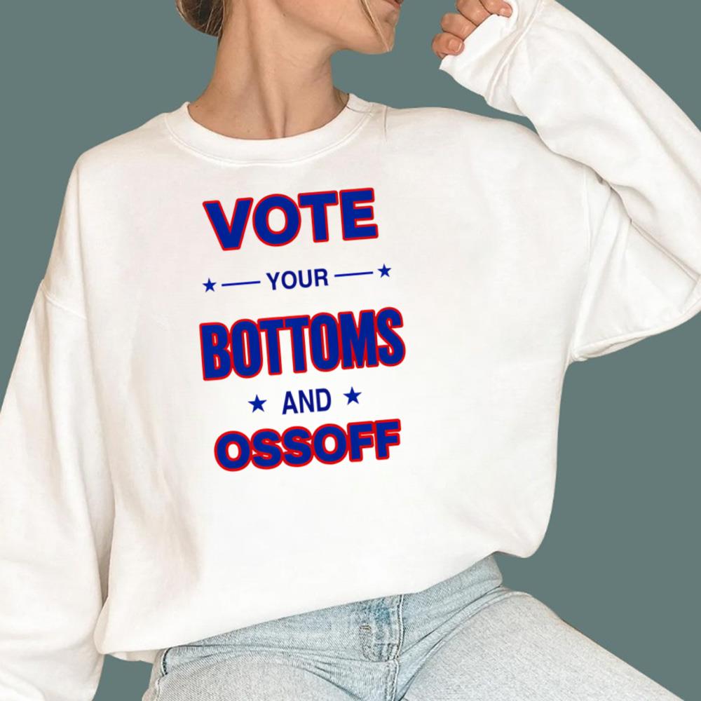 Vote Your Bottoms And Ossoff T-Shirt
