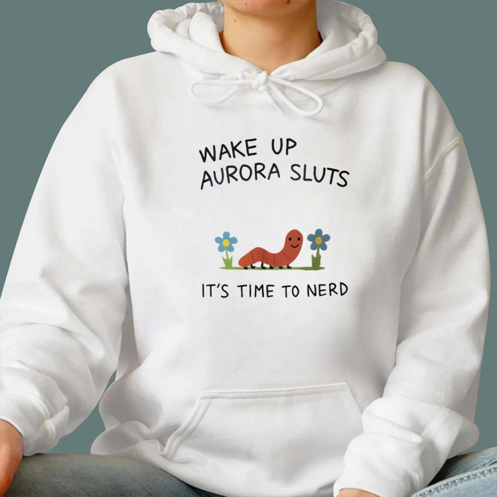Wake Up Aurora Sluts It’s Time to Nerd T-Shirt