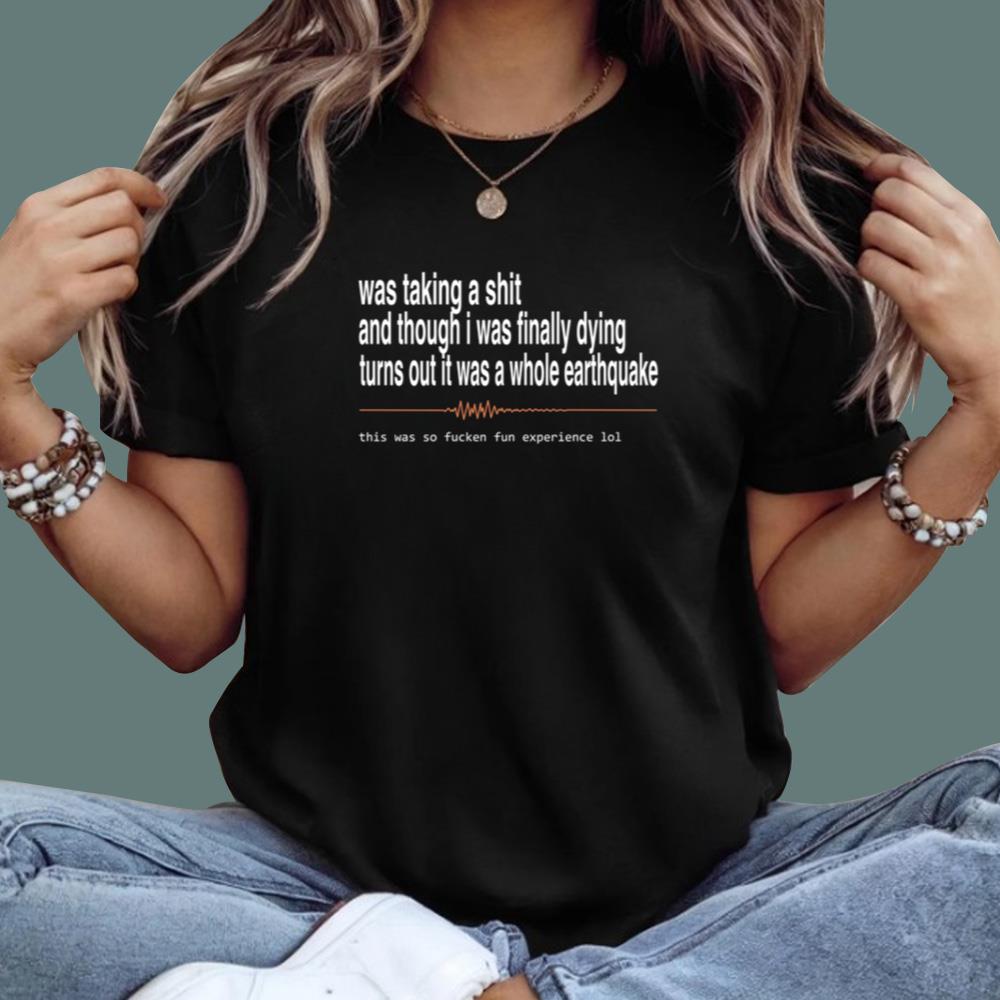 Was Taking A Shit And Though I Was Finally Dying T-Shirt