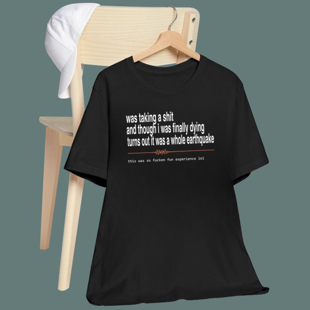 Was Taking A Shit And Though I Was Finally Dying T-Shirt