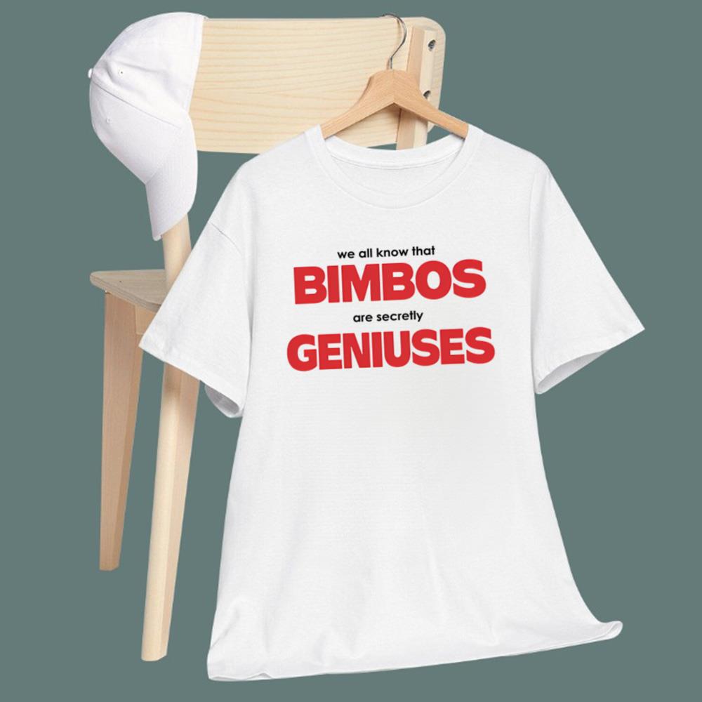 We All Know That Bimbos Are Secretly Geniuses T-Shirt