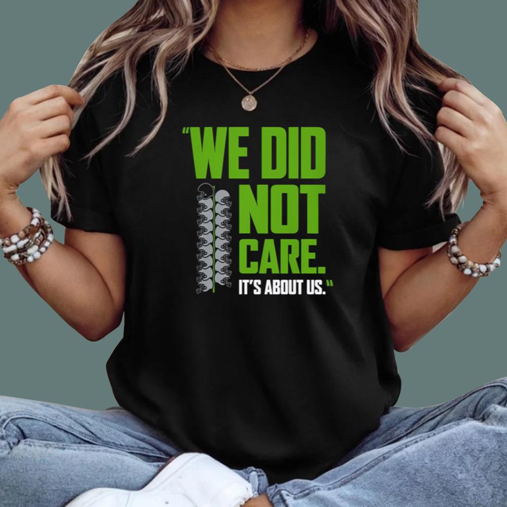 We Did Not Care It’s About Us T-Shirt