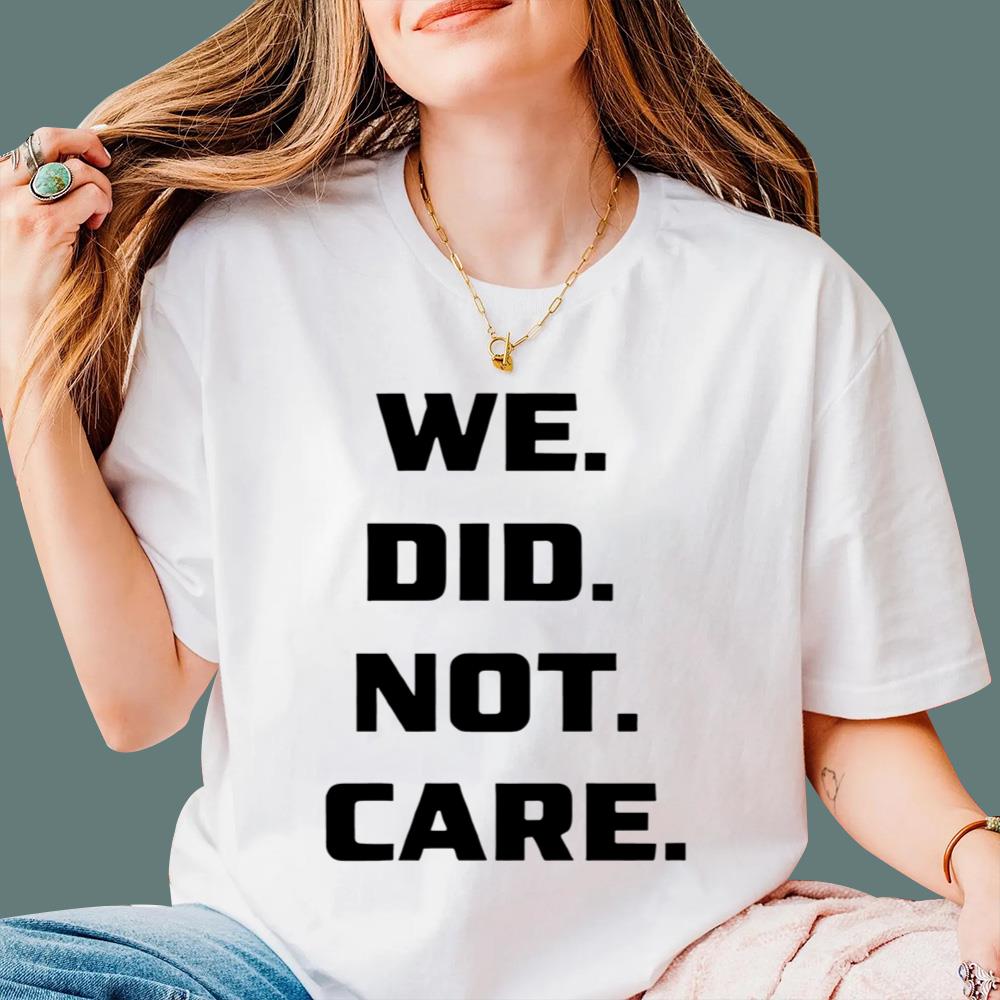 We Did Not Care T-Shirt