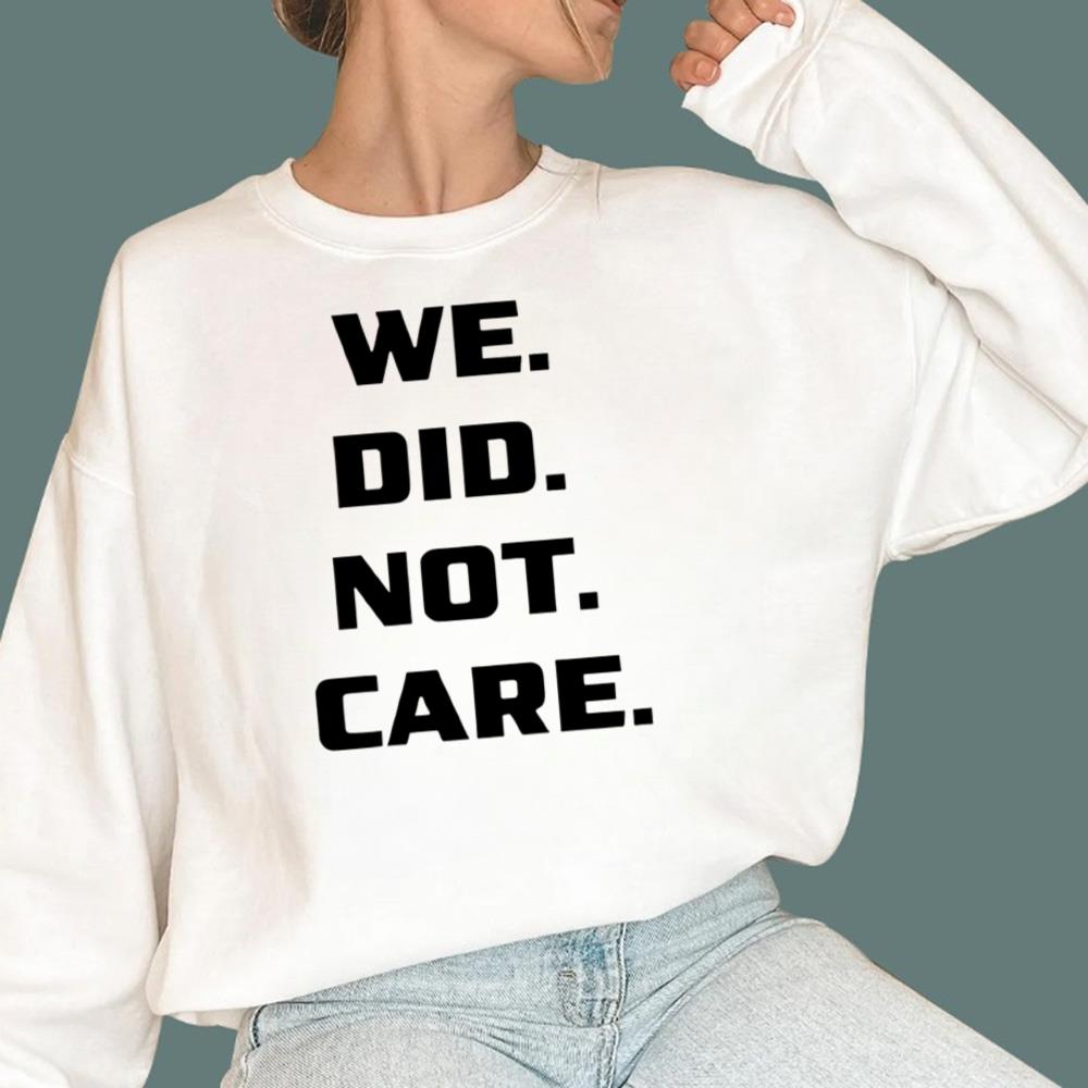 We Did Not Care T-Shirt