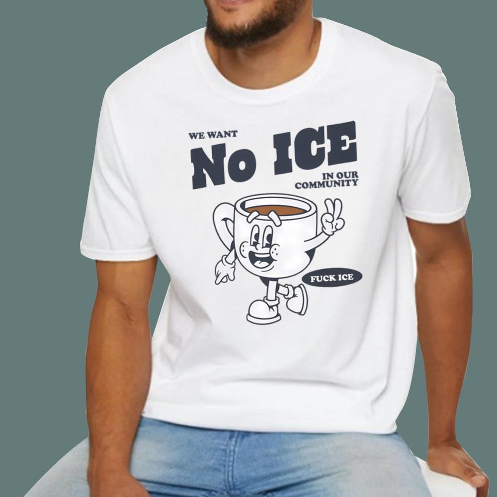 We Want No Ice in Our Community T-Shirt