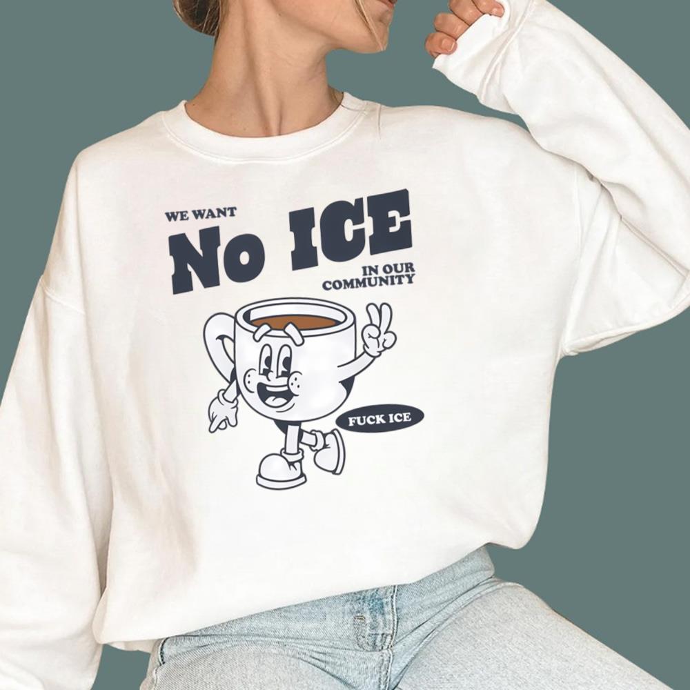 We Want No Ice in Our Community T-Shirt