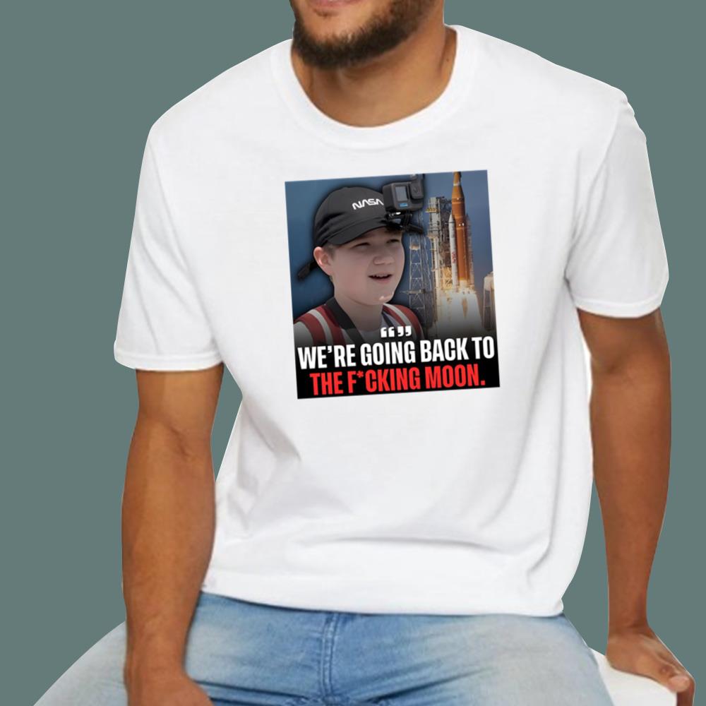 We’re Going Back To The Fucking Moon T-Shirt