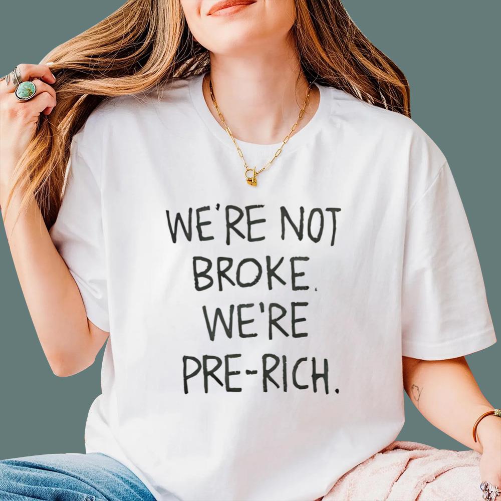 We're Not Broke We're Pre-Rich T-Shirt