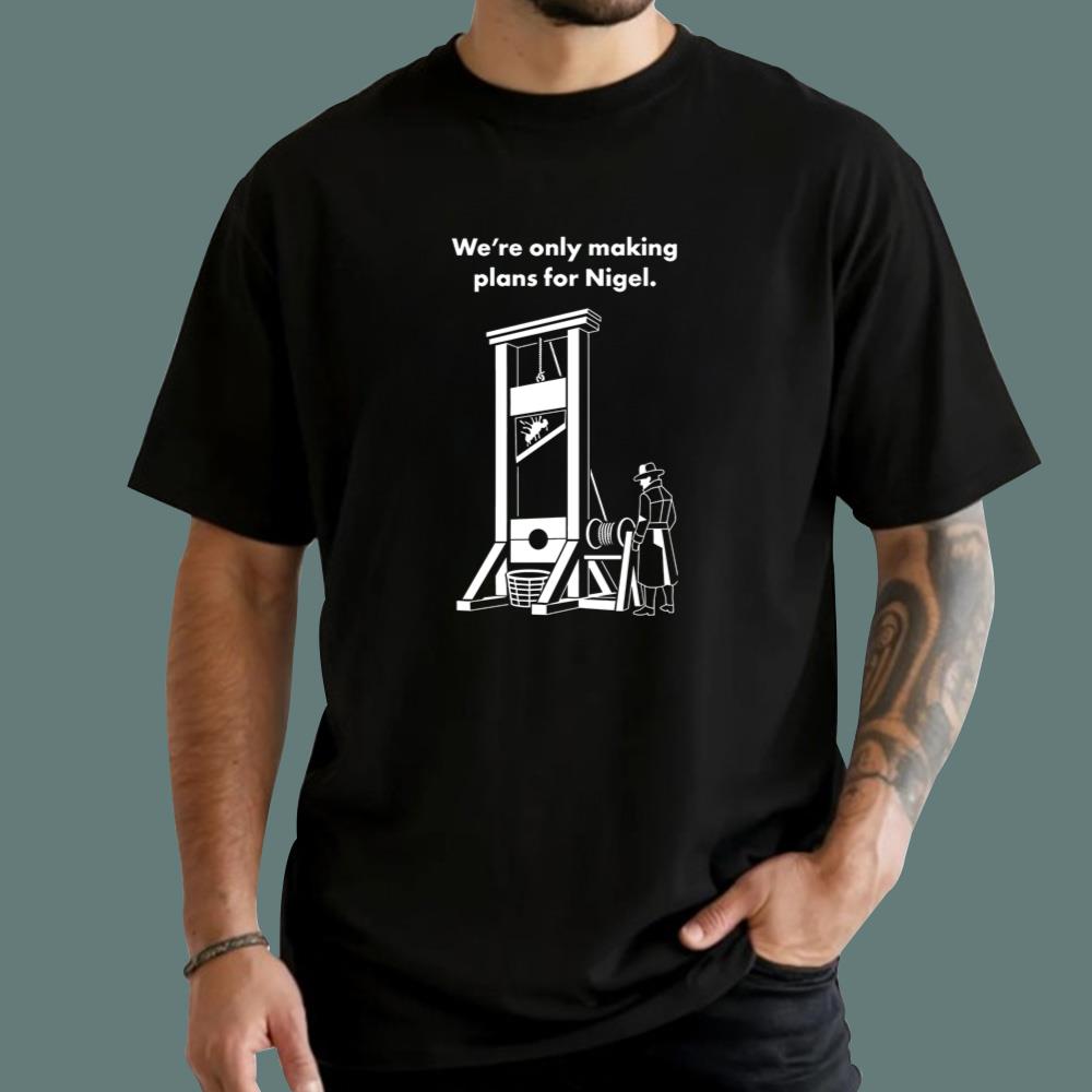 We're Only Making Plans For Nigel T-Shirt
