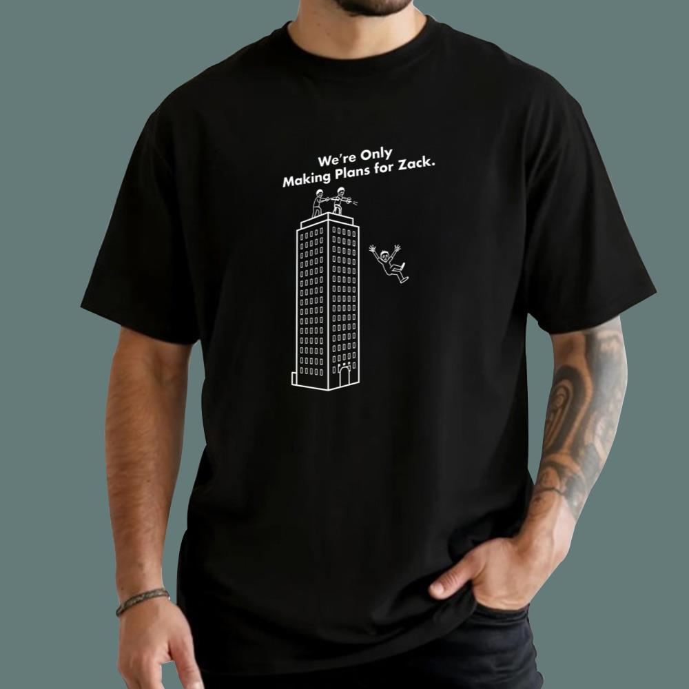 We're Only Making Plans For Zack T-Shirt
