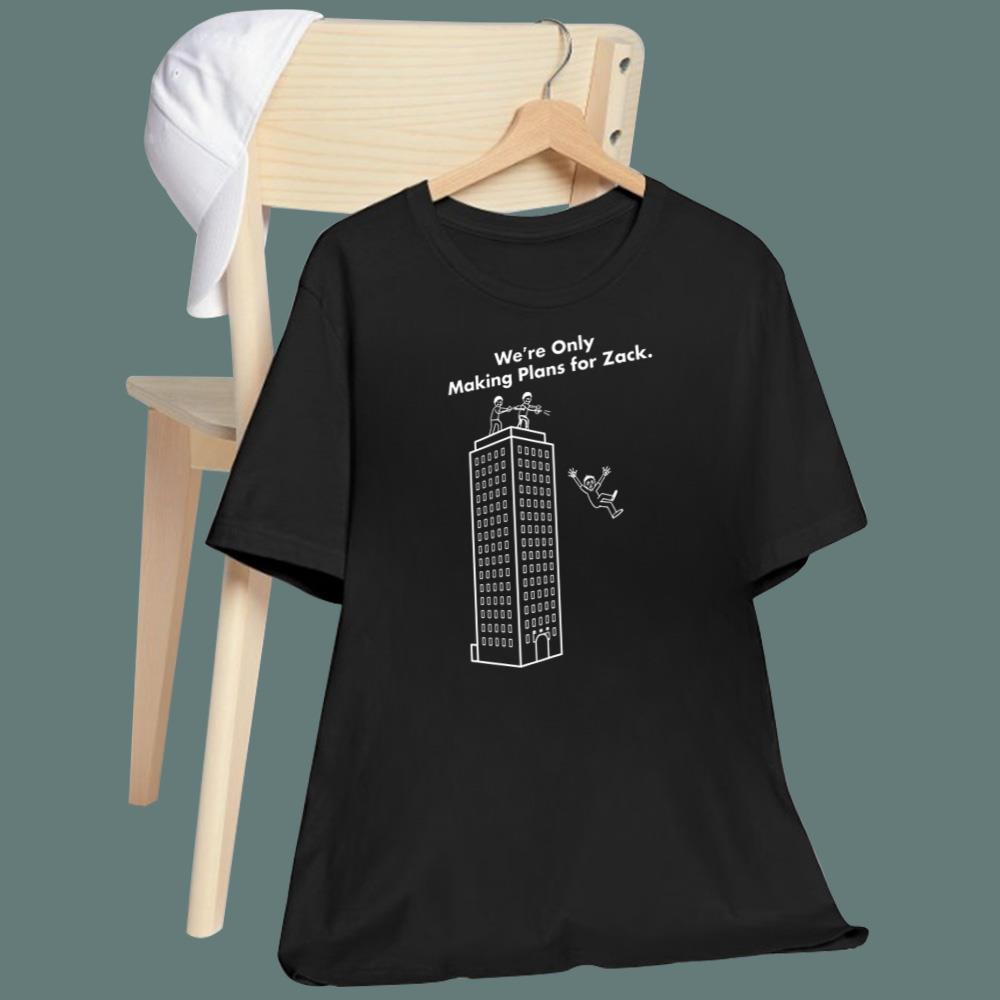We're Only Making Plans For Zack T-Shirt