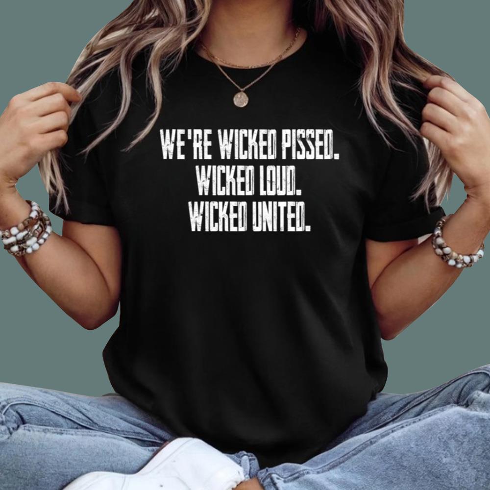 We're Wicked Pissed Wicked Loud Wicked United T-Shirt - TeeDragons