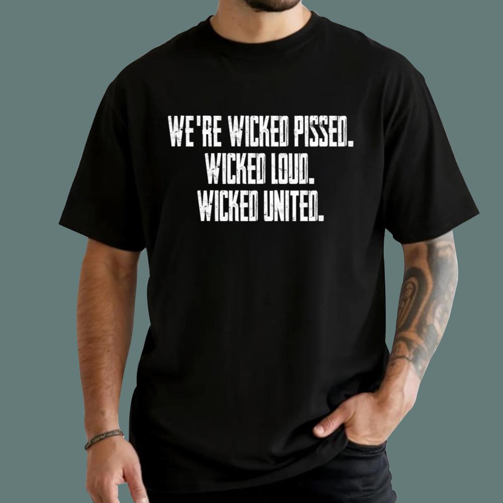 We're Wicked Pissed Wicked Loud Wicked United T-Shirt - TeeDragons