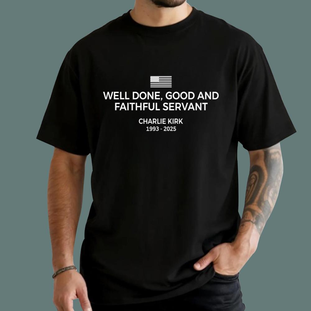 Well Done, Good And Faithful Servant Charlie Kirk T-Shirt
