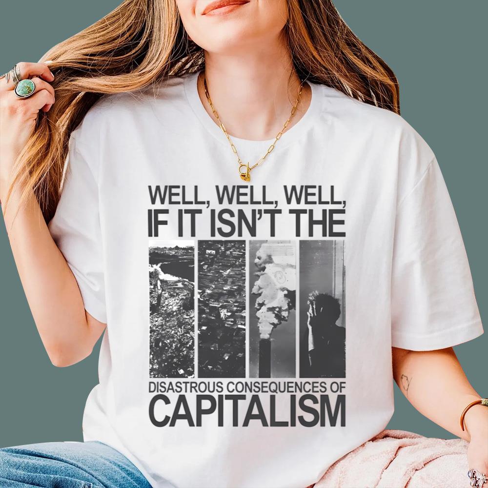 Well Well If It Isn't The Disastrous Consequences Of Capitalism T-Shirt