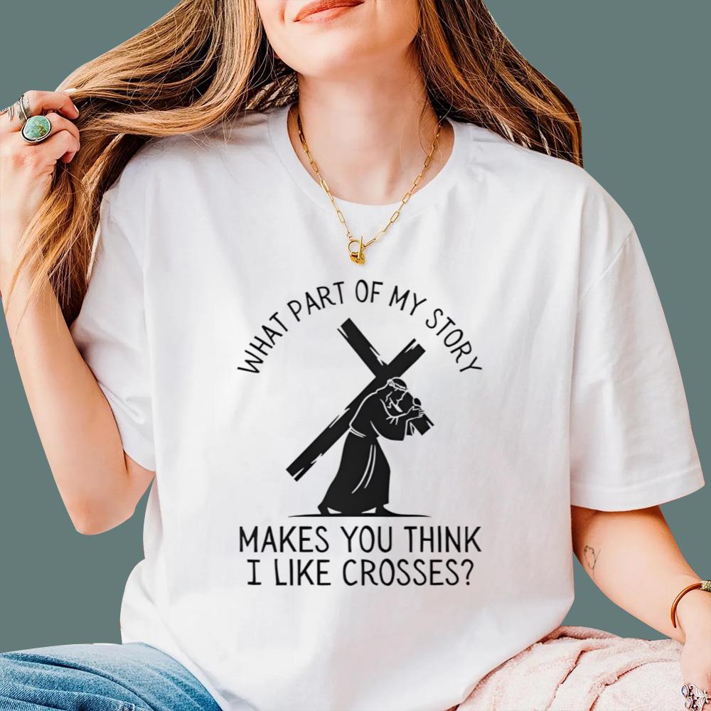 What Part of My Story Makes You Think I Like Crosses T-Shirt