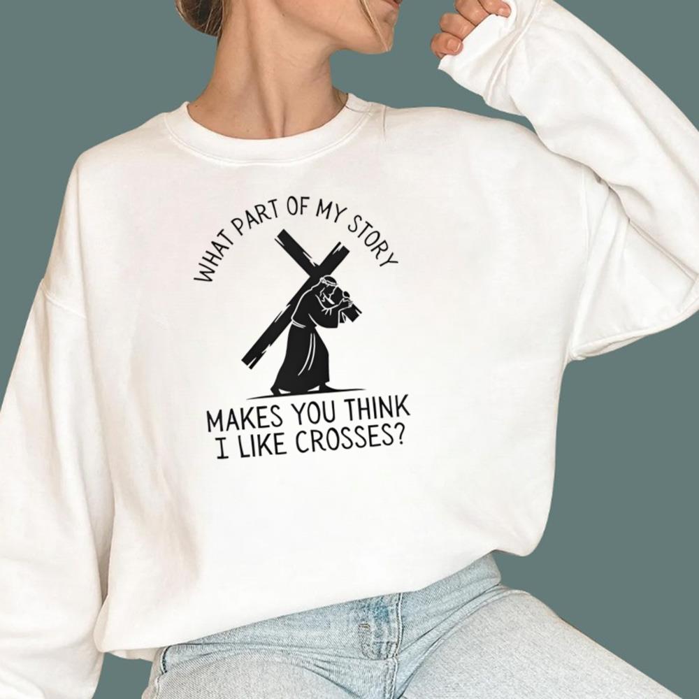 What Part of My Story Makes You Think I Like Crosses T-Shirt