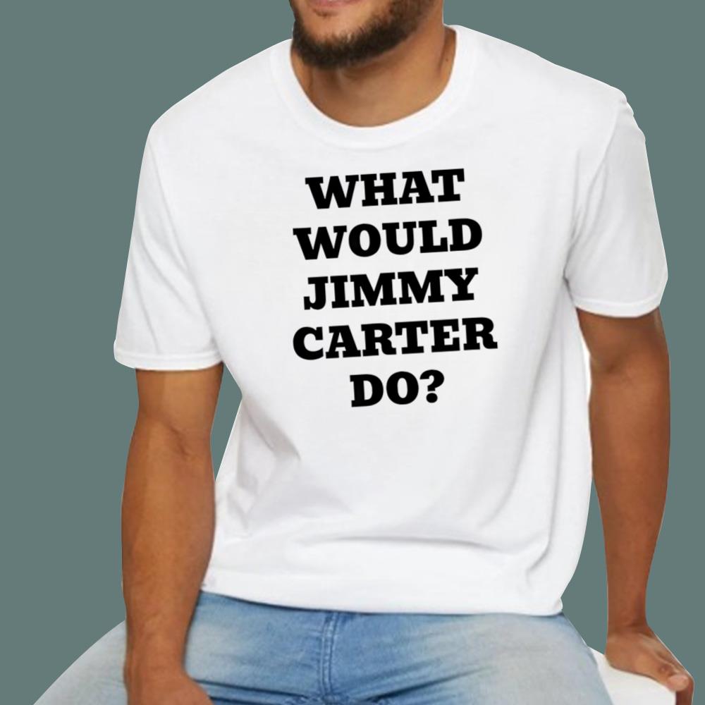 What Would Jimmy Carter Do T-Shirt