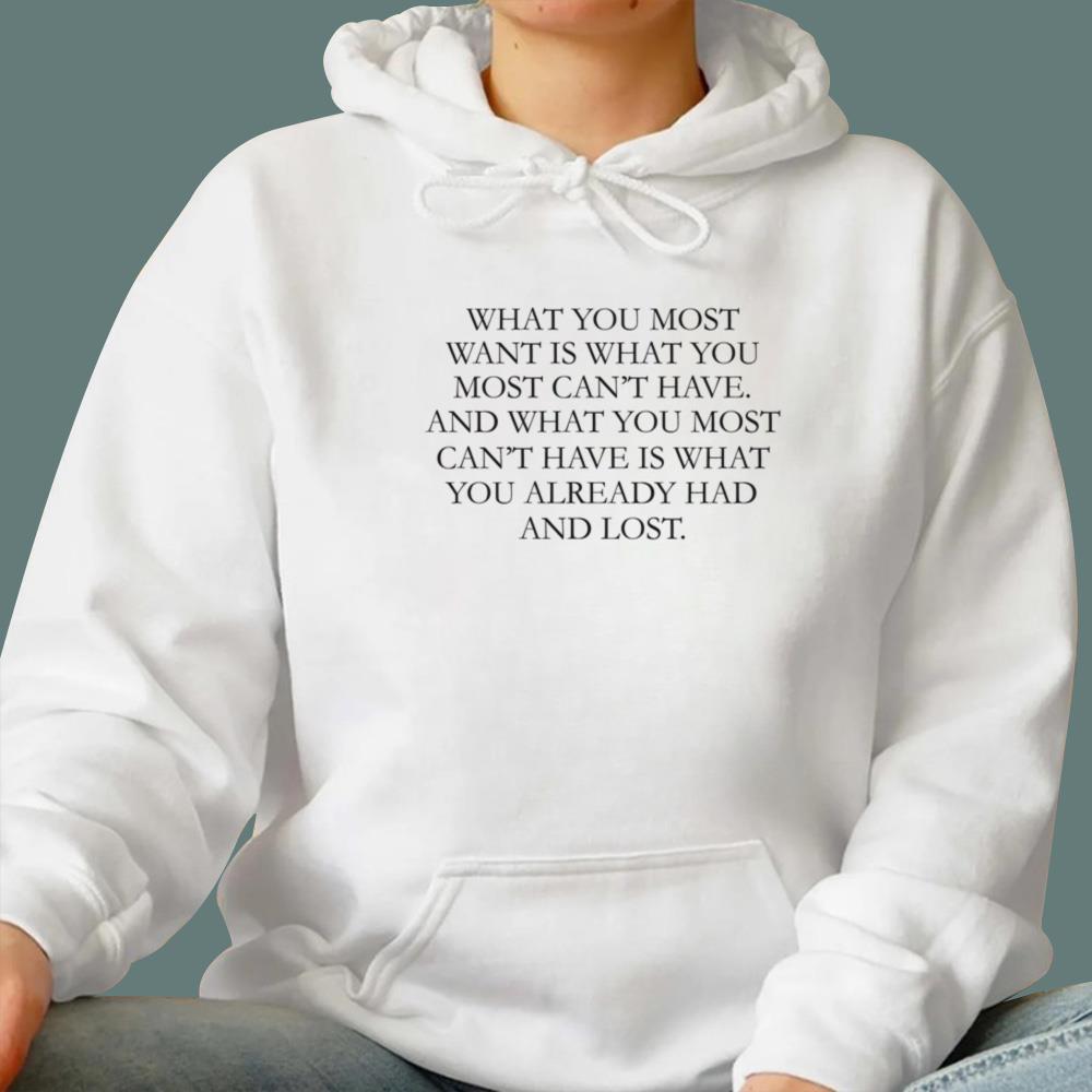 What You Most Want Is What You Most Can't Have T-Shirt