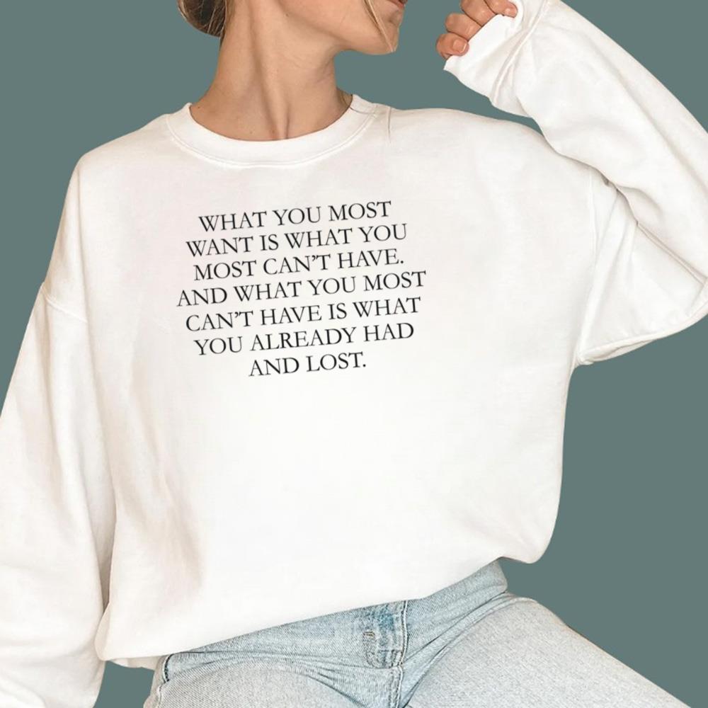 What You Most Want Is What You Most Can't Have T-Shirt