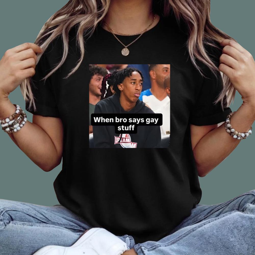 When Bro Says Gay Stuff T-Shirt