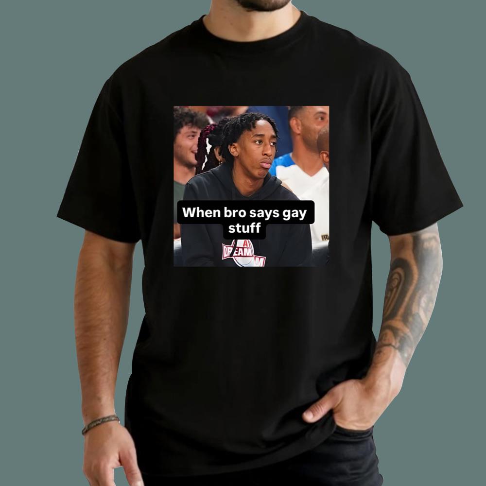When Bro Says Gay Stuff T-Shirt