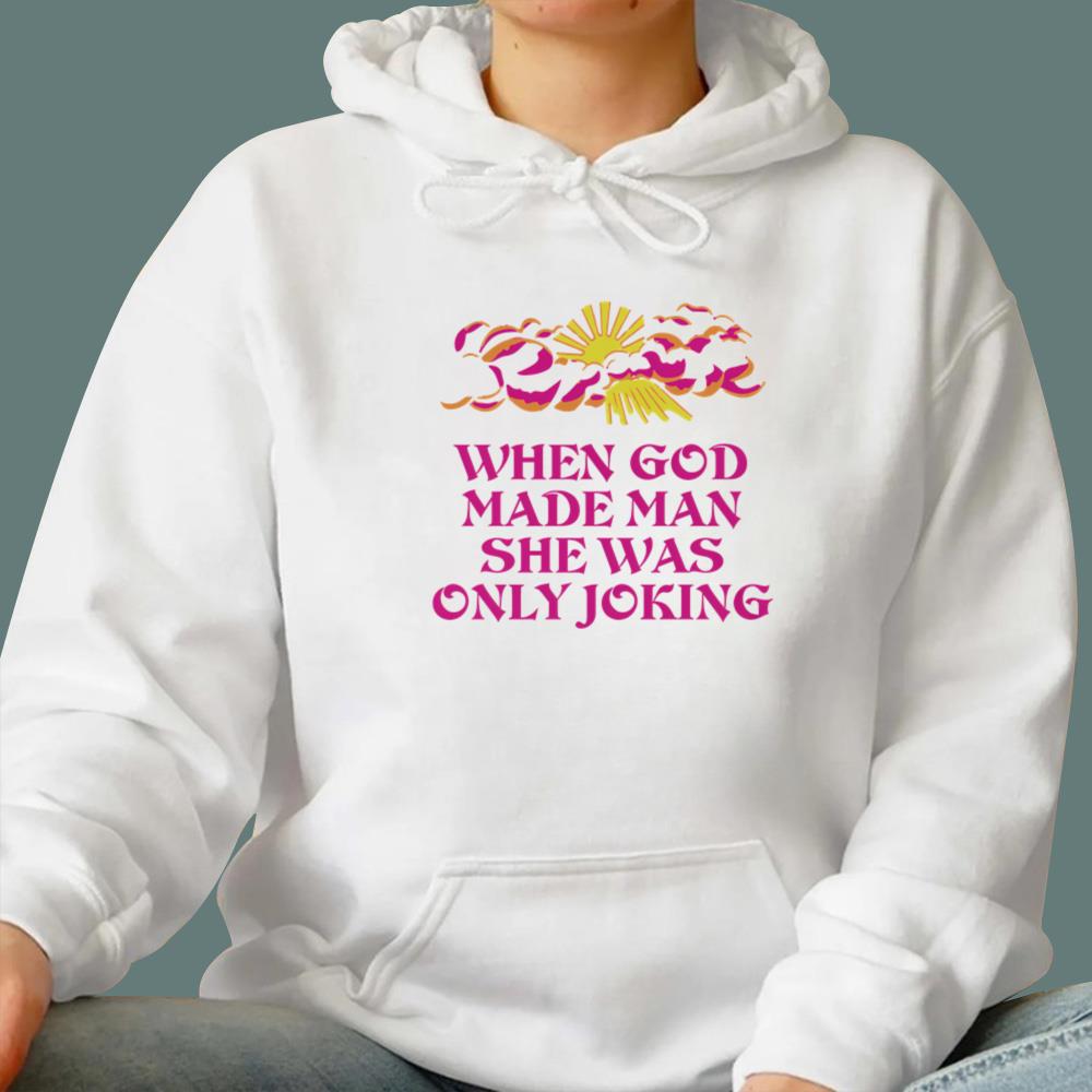 When God Made Man She Was Only Joking T-Shirt