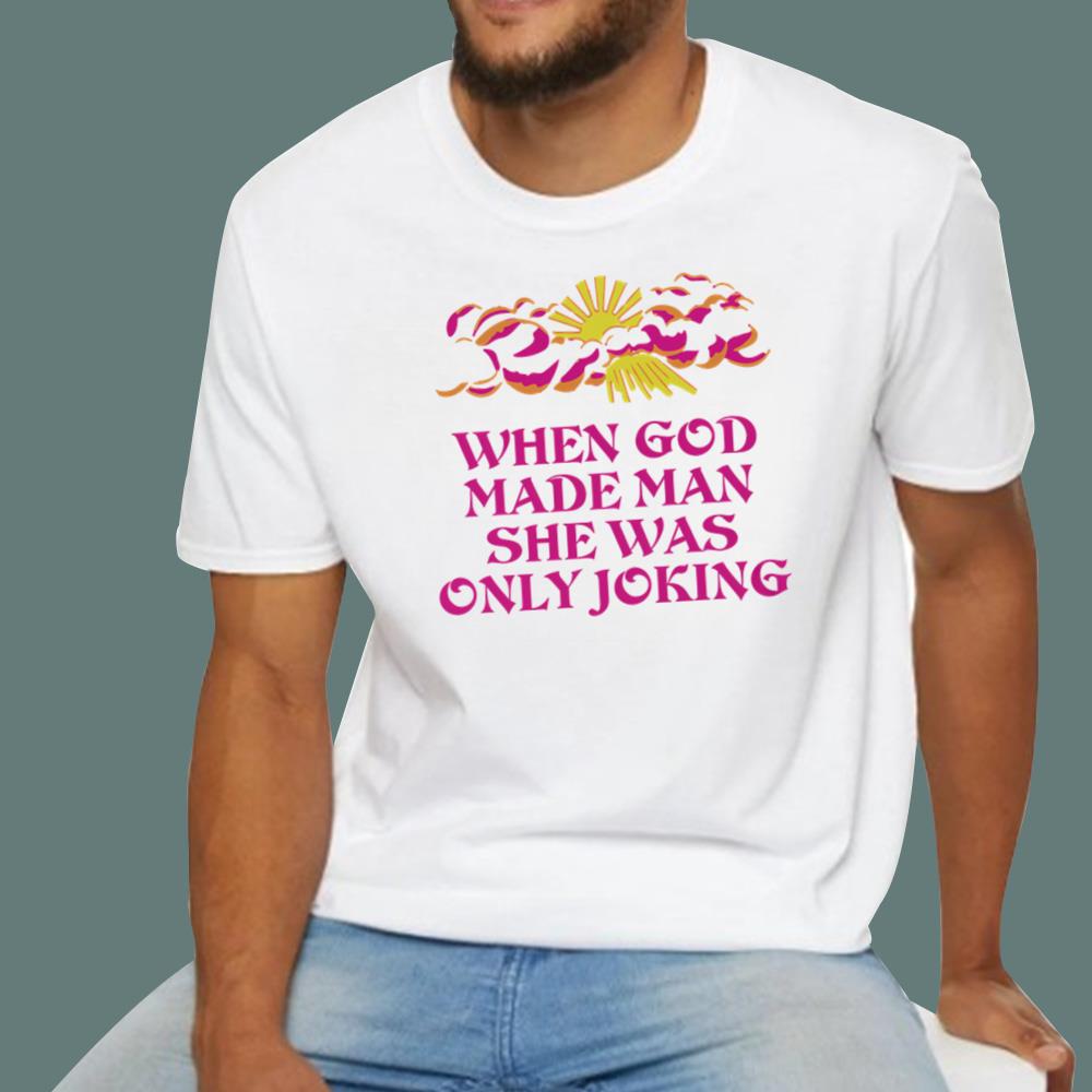 When God Made Man She Was Only Joking T-Shirt