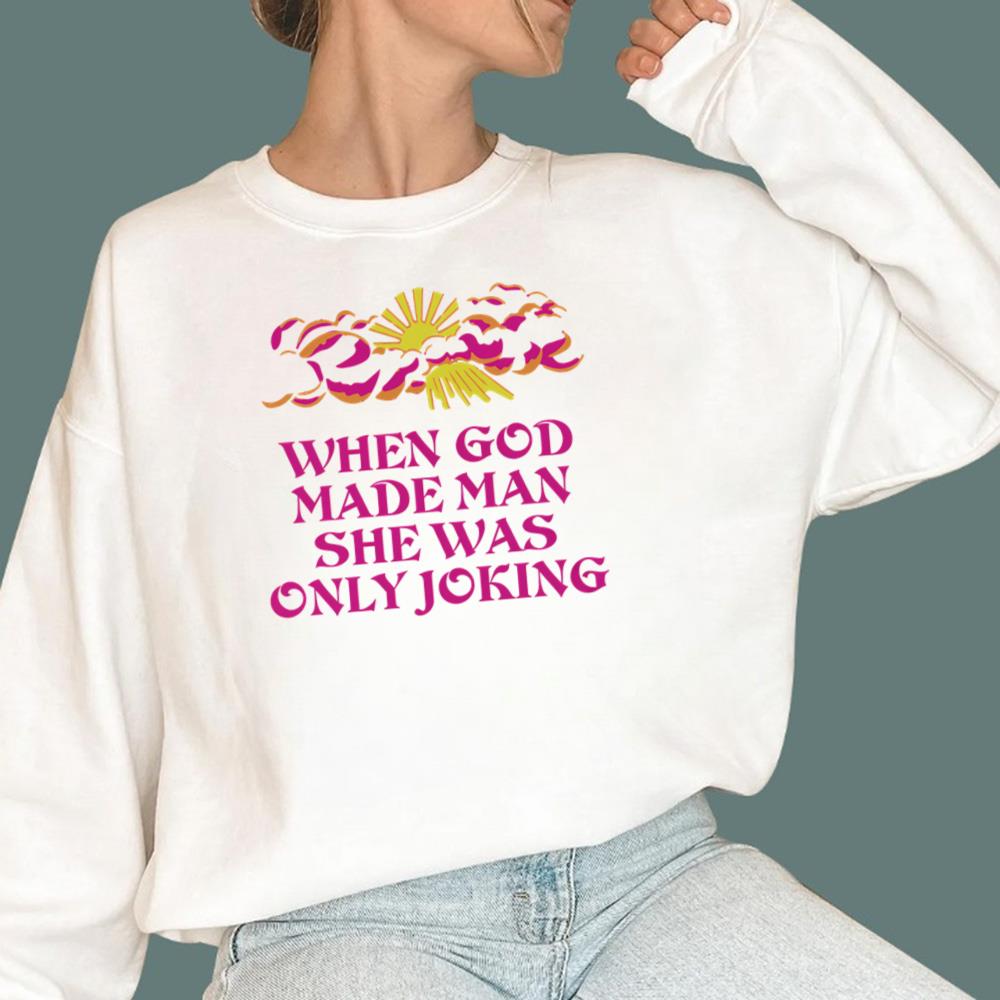 When God Made Man She Was Only Joking T-Shirt