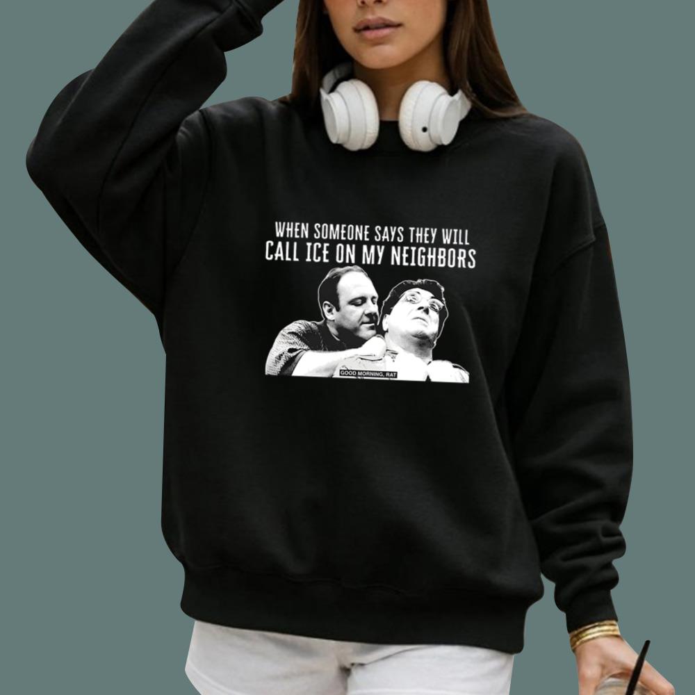 When Someone Says They Will Call Ice On My Neighbors T-Shirt