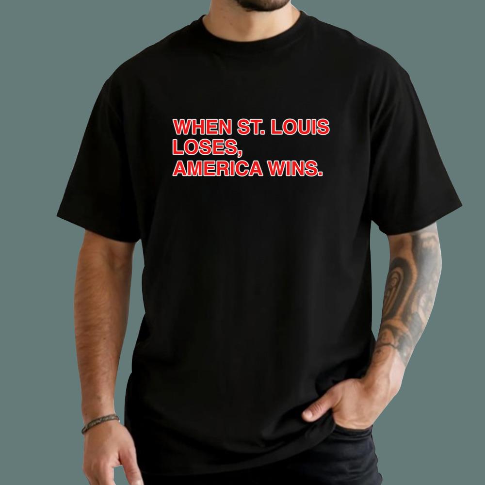 When St Louis Loses America Wins T-Shirt