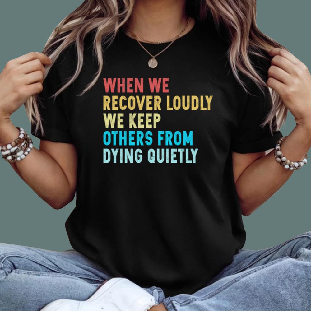 When We Recover Loudly We Keep Others From Dying Quietly Hoodie