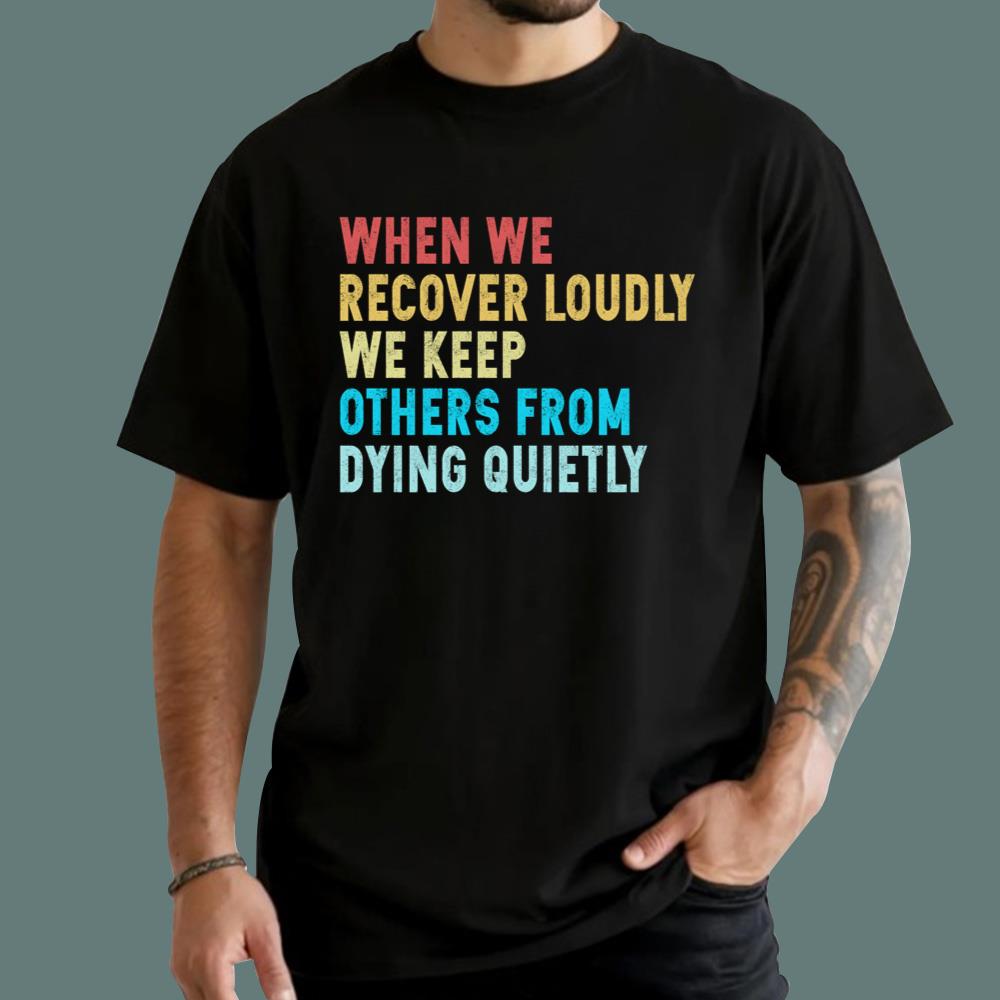 When We Recover Loudly We Keep Others From Dying Quietly Hoodie