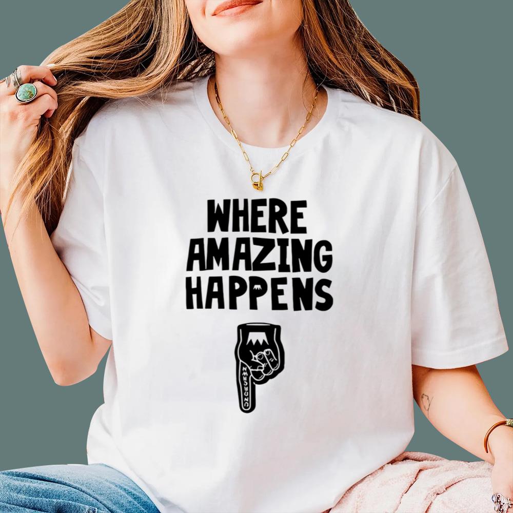 Where Amazing Happens T-Shirt