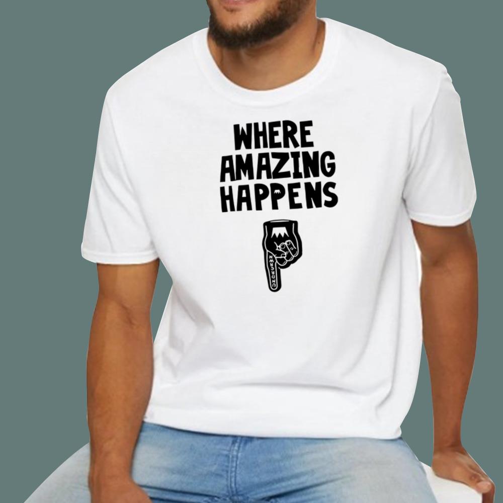Where Amazing Happens T-Shirt