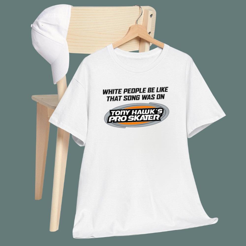 White People Be Like That Song Was On That Video Game T-Shirt