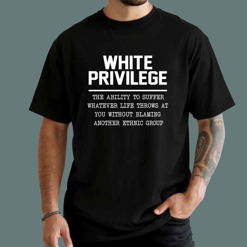 White Privilege Shirt The Ability To Suffer T-Shirt