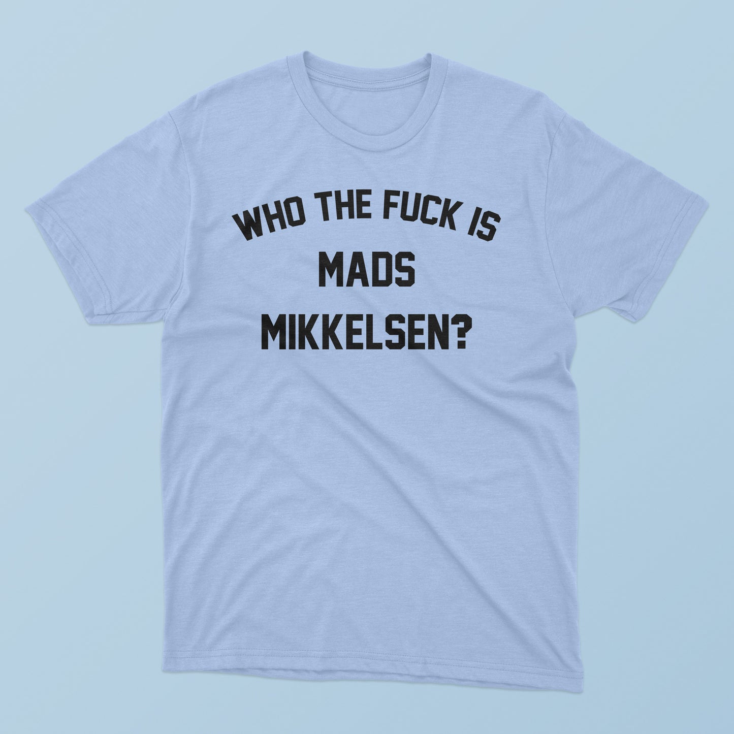 Who The F-ck Is Mads Mikkelsen T-Shirt