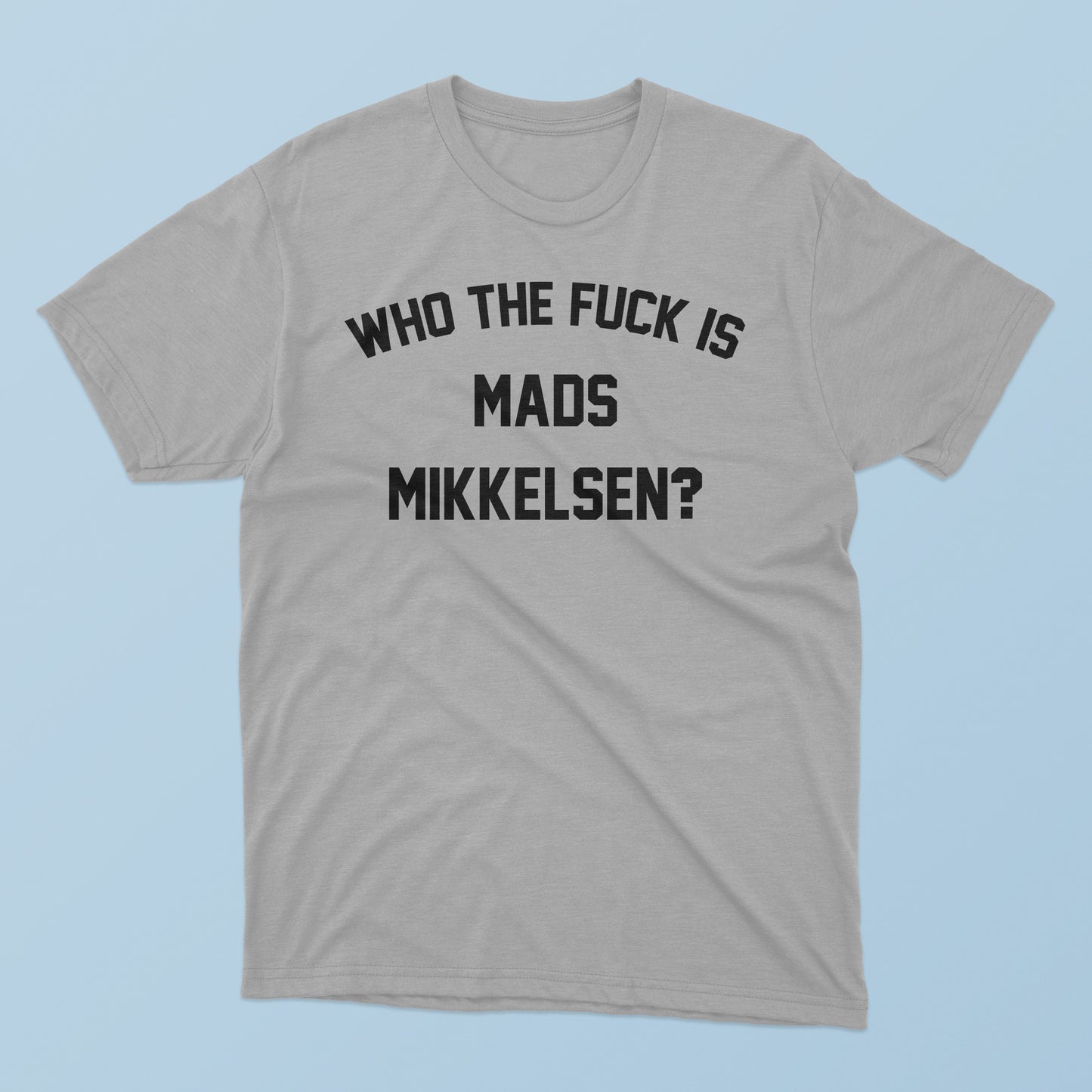 Who The F-ck Is Mads Mikkelsen T-Shirt