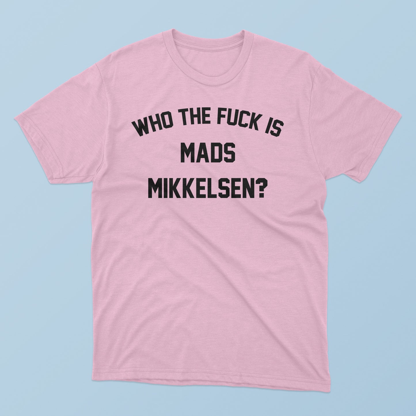 Who The F-ck Is Mads Mikkelsen T-Shirt