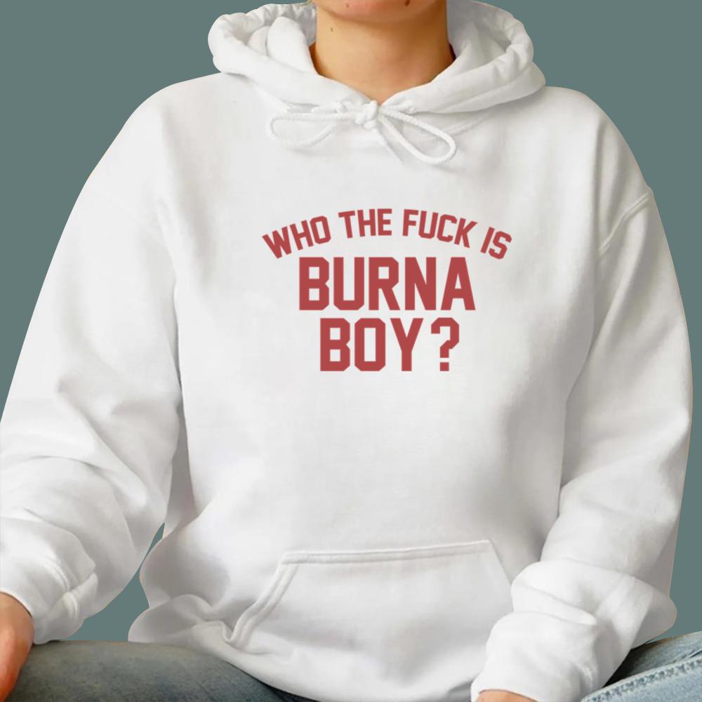 Who The Fck Is Burna Boy T-Shirt