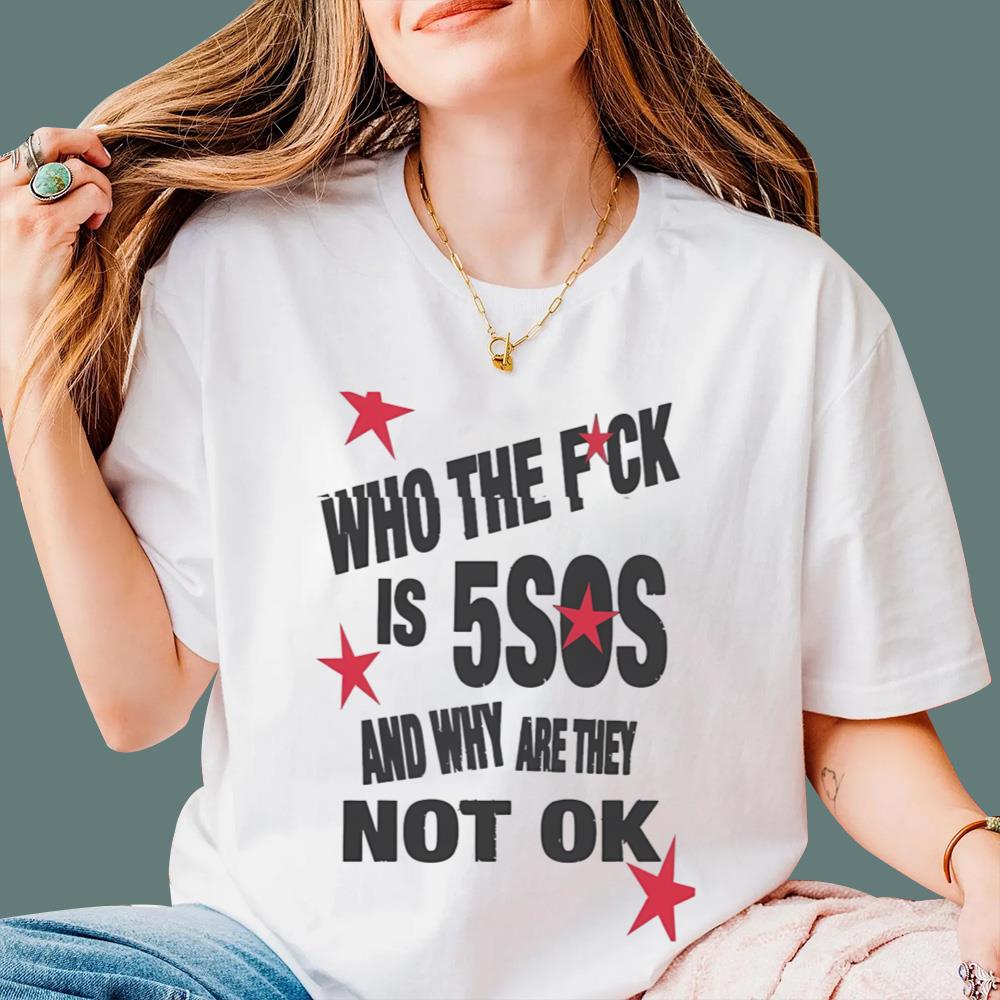Who The Fuck Is 5SOS And Why are They Not Ok T-Shirt