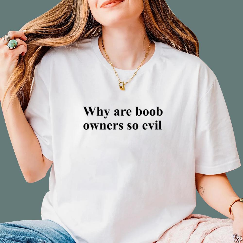 Why Are Boob Owners So Evil T-Shirt